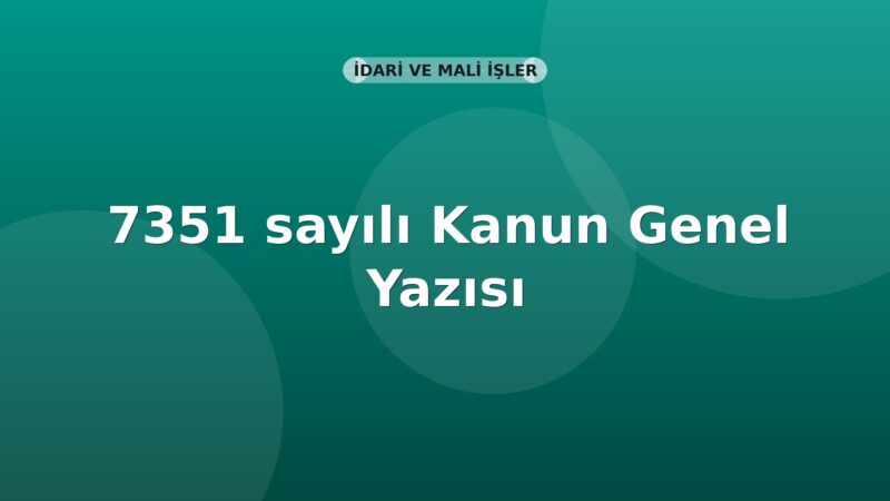SGK 7351 Sayılı Kanun Kapsamında Ek Fiyat Farkı ve Sözleşmelerin Devri Genel Yazısı
