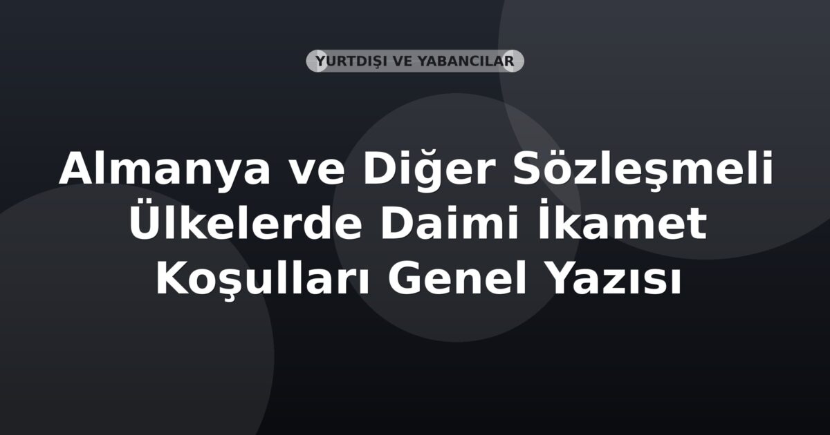 SGK Almanya ve Diğer Sözleşmeli Ülkelerde Daimi İkamet Koşulları Genel Yazısı