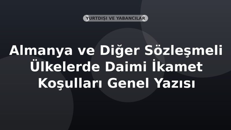 SGK Almanya ve Diğer Sözleşmeli Ülkelerde Daimi İkamet Koşulları Genel Yazısı