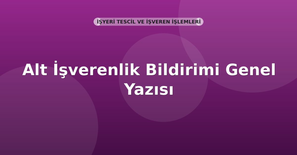 SGK Alt İşverenlik Bildirimi Genel Yazısı