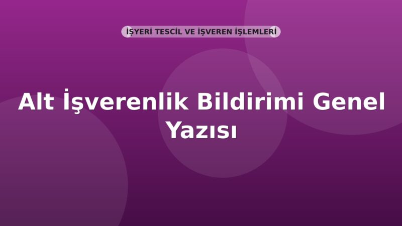 SGK Alt İşverenlik Bildirimi Genel Yazısı