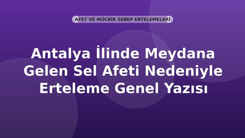 SGK Antalya İlinde Meydana Gelen Sel Afeti Nedeniyle Erteleme Genel Yazısı