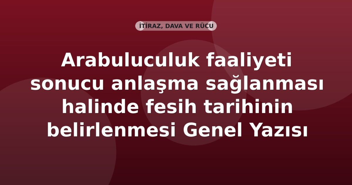 SGK Arabuluculuk faaliyeti sonucu anlaşma sağlanması halinde fesih tarihinin belirlenmesi Genel Yazısı