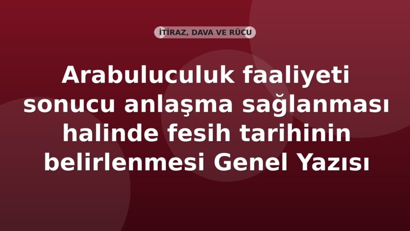 SGK Arabuluculuk faaliyeti sonucu anlaşma sağlanması halinde fesih tarihinin belirlenmesi Genel Yazısı