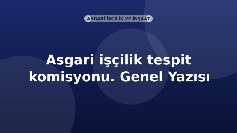 SGK Asgari işçilik tespit komisyonu. Genel Yazısı