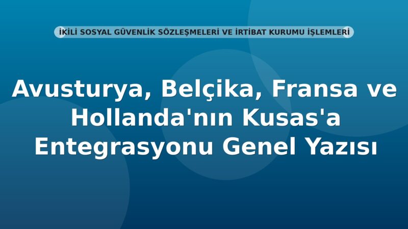 SGK Avusturya, Belçika, Fransa ve Hollanda'nın Kusas'a Entegrasyonu Genel Yazısı