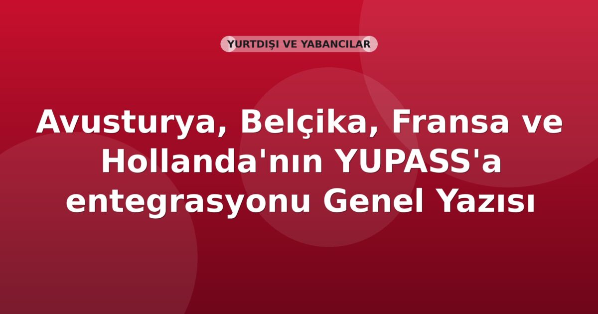 SGK Avusturya, Belçika, Fransa ve Hollanda'nın YUPASS'a entegrasyonu Genel Yazısı