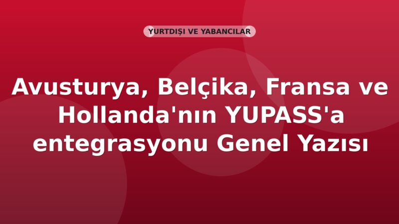 SGK Avusturya, Belçika, Fransa ve Hollanda'nın YUPASS'a entegrasyonu Genel Yazısı