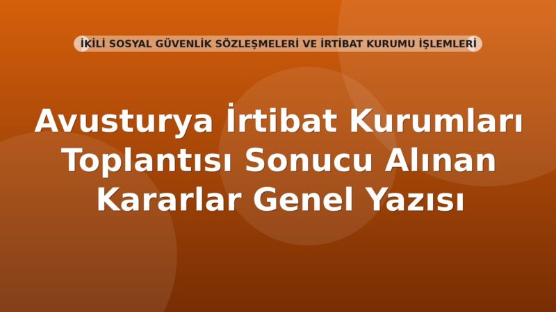 SGK Avusturya İrtibat Kurumları Toplantısı Sonucu Alınan Kararlar Genel Yazısı