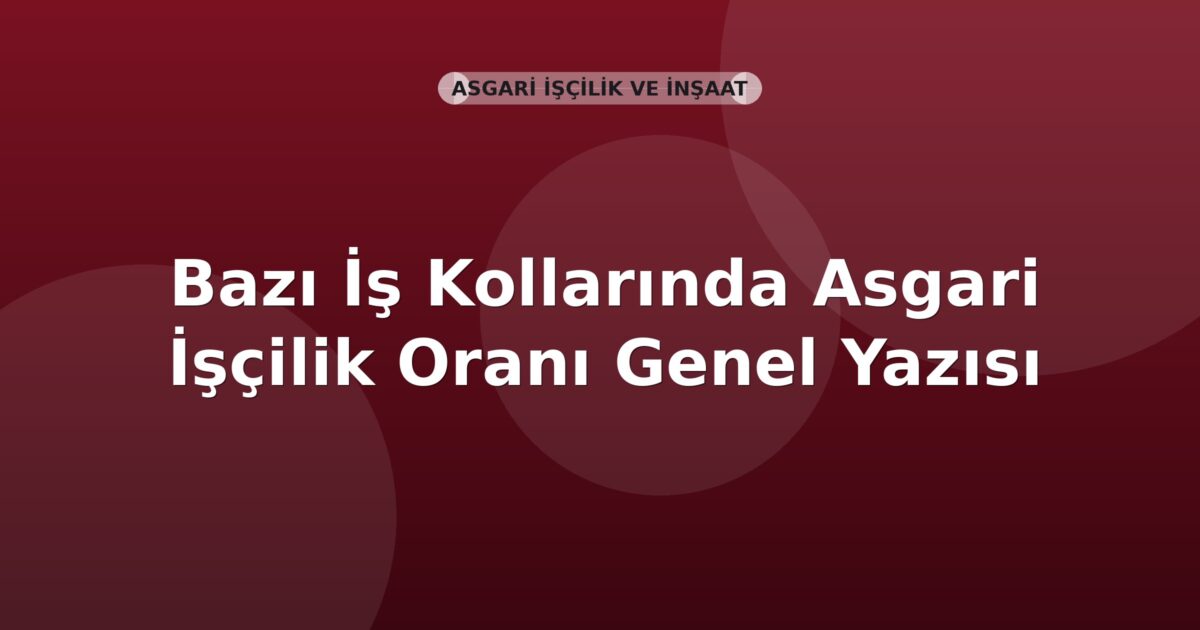 SGK Bazı İş Kollarında Asgari İşçilik Oranı Genel Yazısı