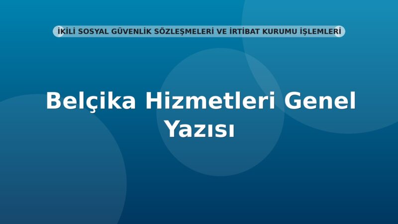 SGK Belçika Hizmetleri Genel Yazısı