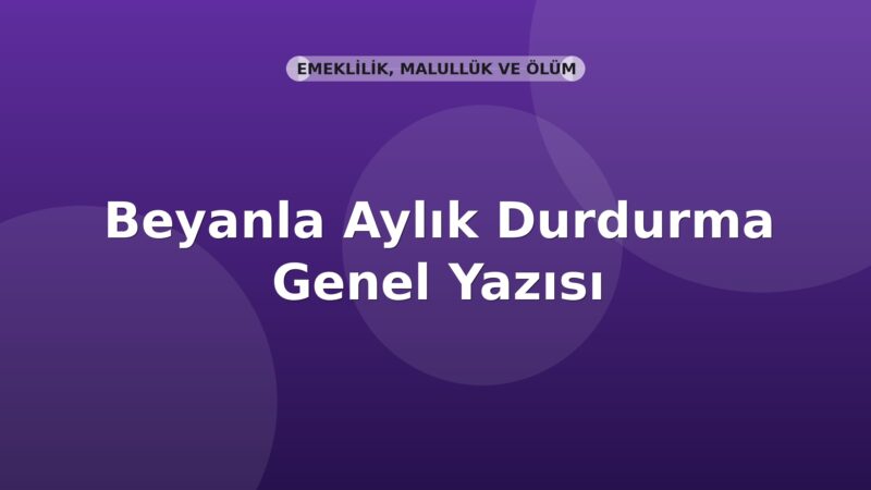 SGK Beyanla Aylık Durdurma Genel Yazısı