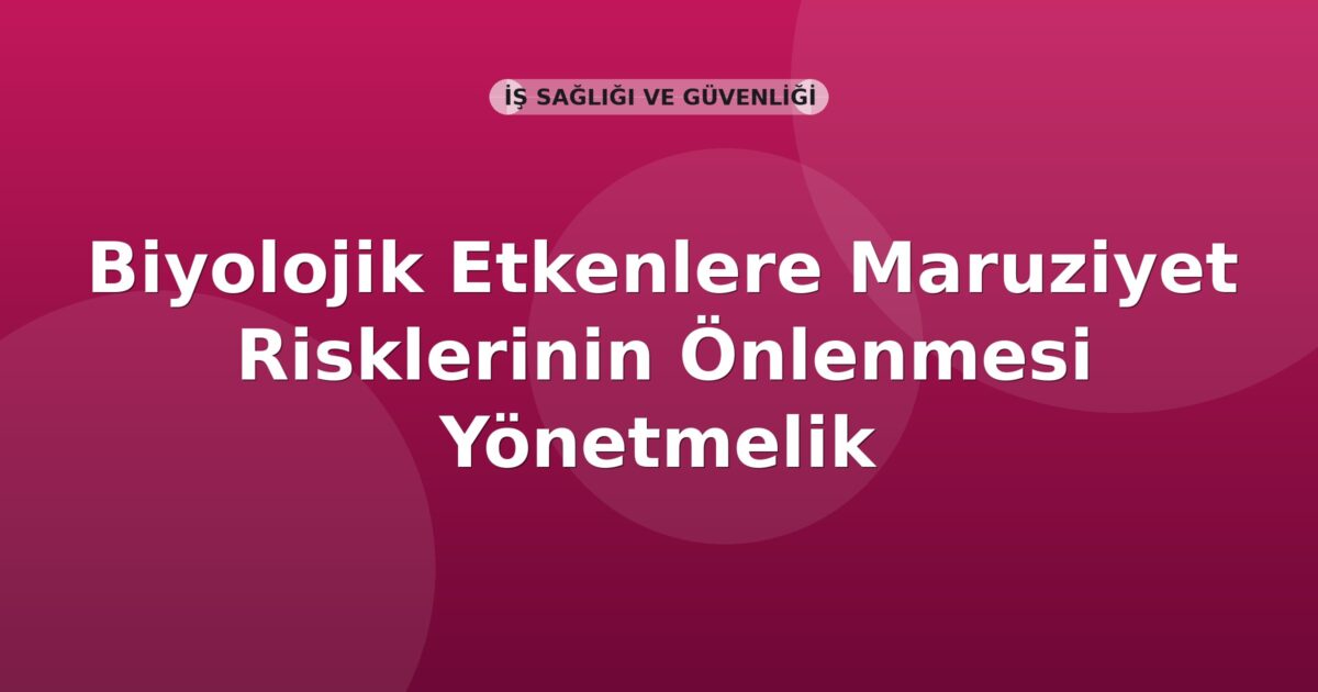 Biyolojik Etkenlere Maruziyet Risklerinin Önlenmesi Yönetmelik