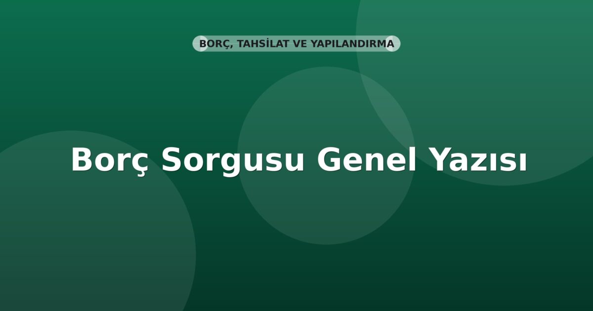 SGK Borç Sorgusu Genel Yazısı