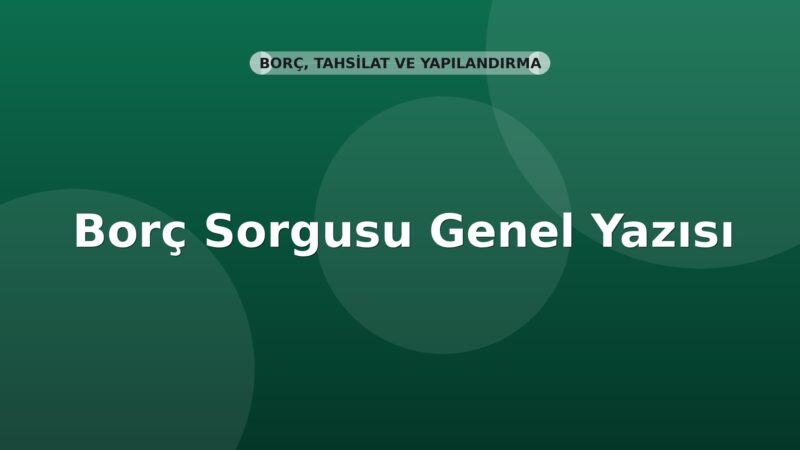 SGK Borç Sorgusu Genel Yazısı