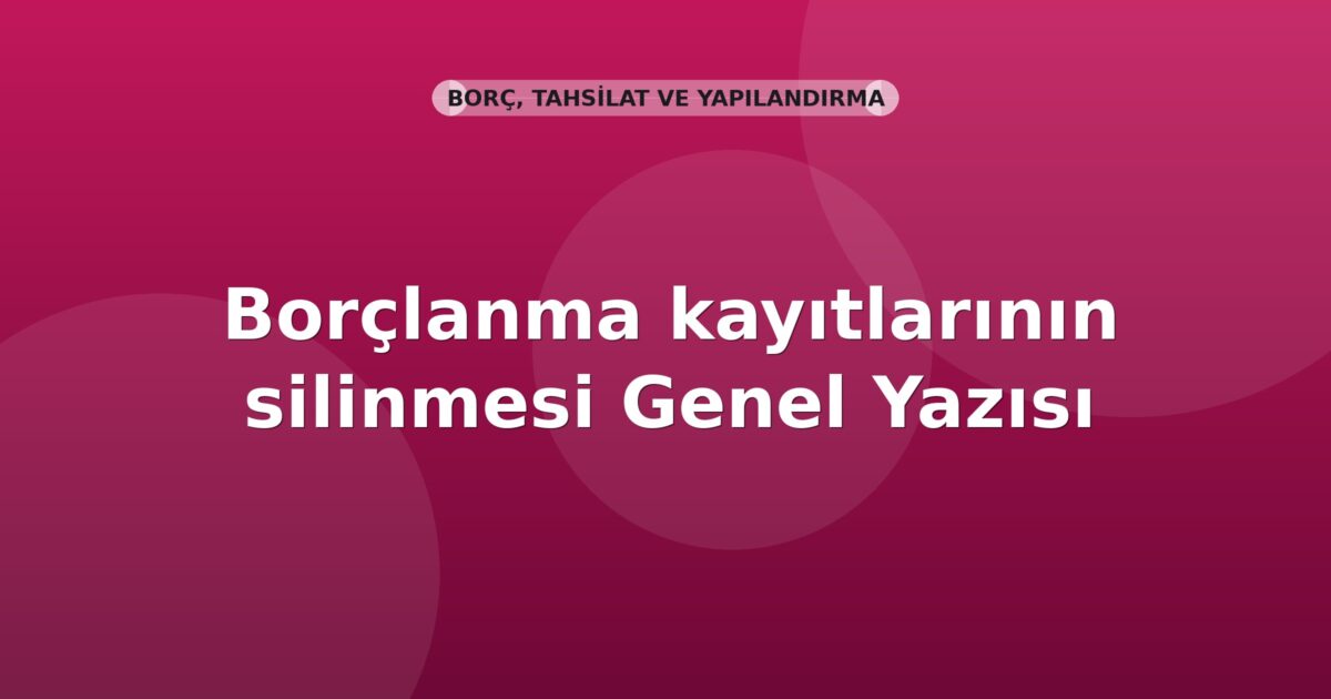 SGK Borçlanma kayıtlarının silinmesi Genel Yazısı