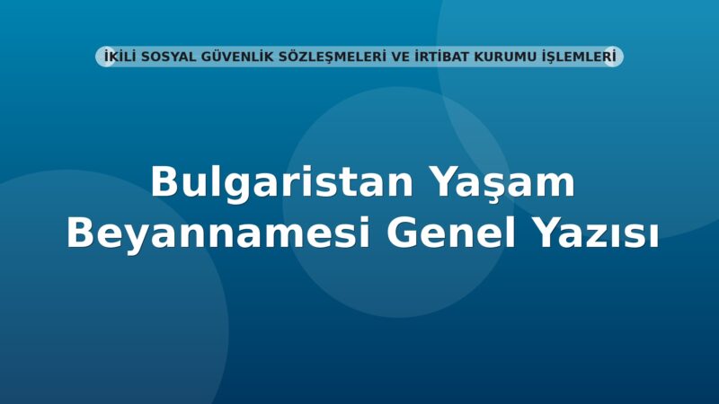 SGK Bulgaristan Yaşam Beyannamesi Genel Yazısı