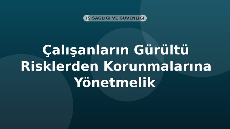 Çalışanların Gürültü ile İlgili Risklerden Korunmalarına Dair Yönetmelik