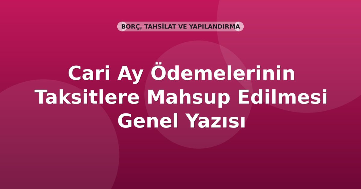 SGK Cari Ay Ödemelerinin Taksitlere Mahsup Edilmesi Genel Yazısı
