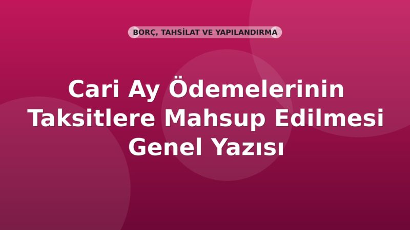 SGK Cari Ay Ödemelerinin Taksitlere Mahsup Edilmesi Genel Yazısı