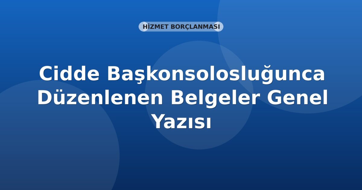 SGK Cidde Başkonsolosluğunca Düzenlenen Belgeler Genel Yazısı