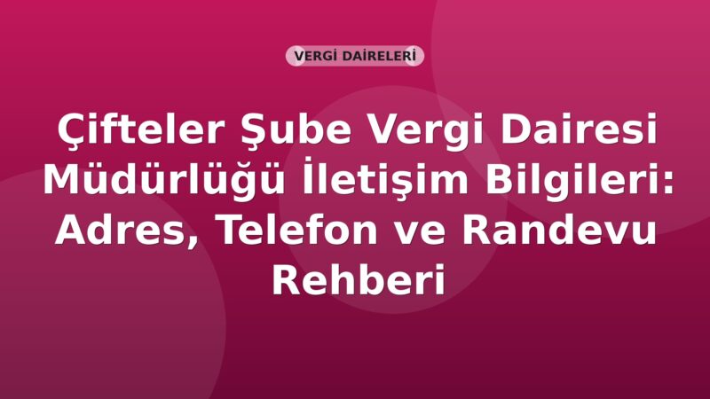 Çifteler Şube Vergi Dairesi Müdürlüğü İletişim Bilgileri: Adres, Telefon ve Randevu Rehberi