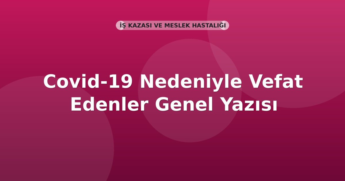 SGK Covid-19 Nedeniyle Vefat Edenler Genel Yazısı