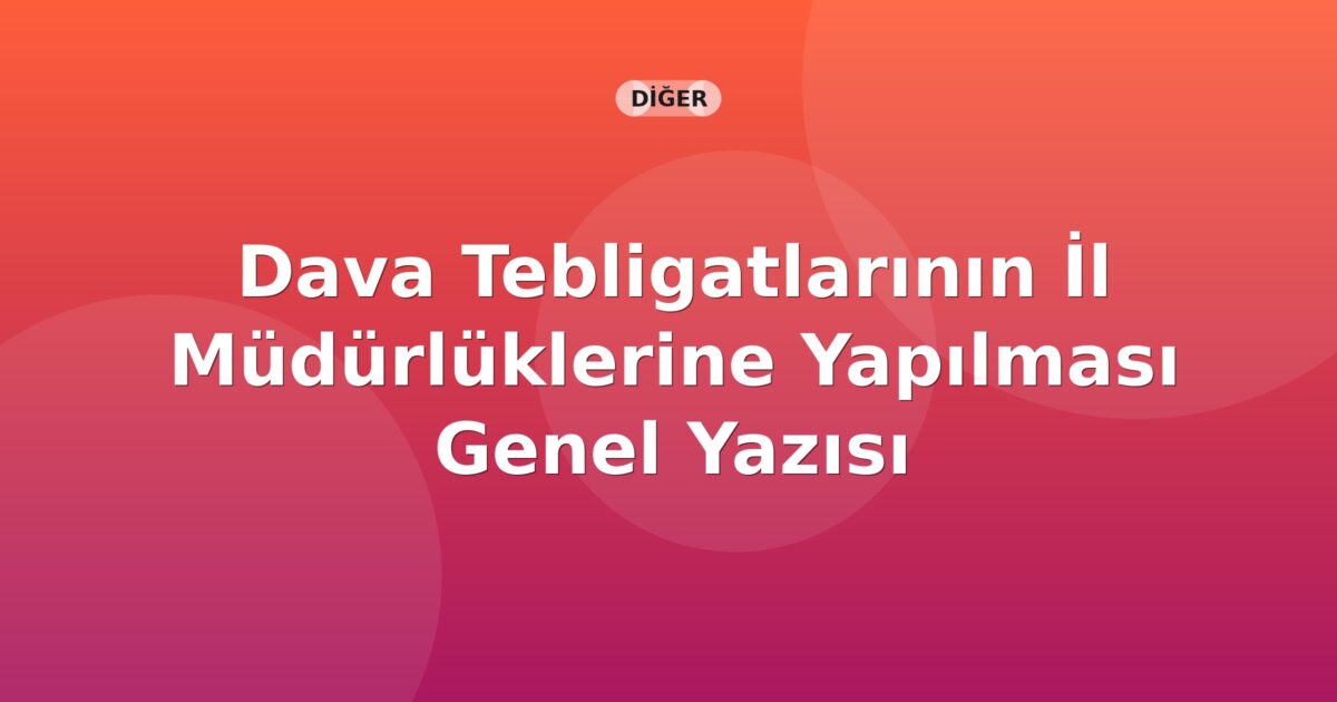 SGK Dava Tebligatlarının İl Müdürlüklerine Yapılması Genel Yazısı