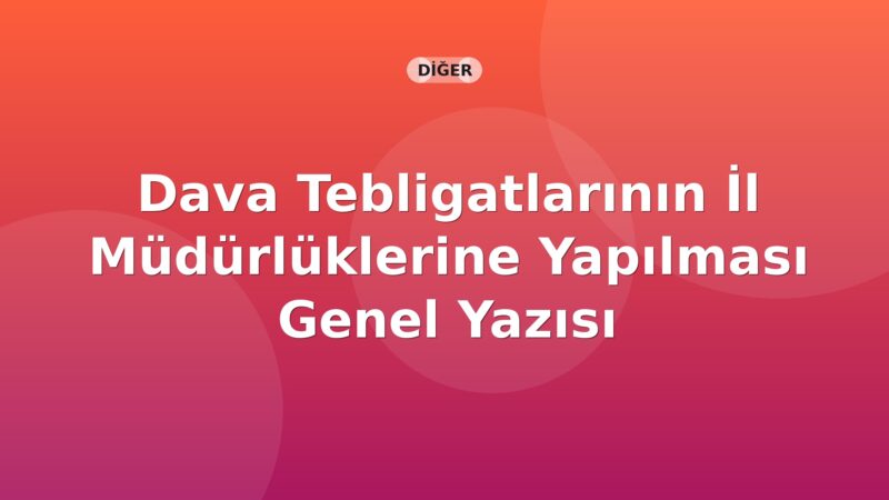 SGK Dava Tebligatlarının İl Müdürlüklerine Yapılması Genel Yazısı