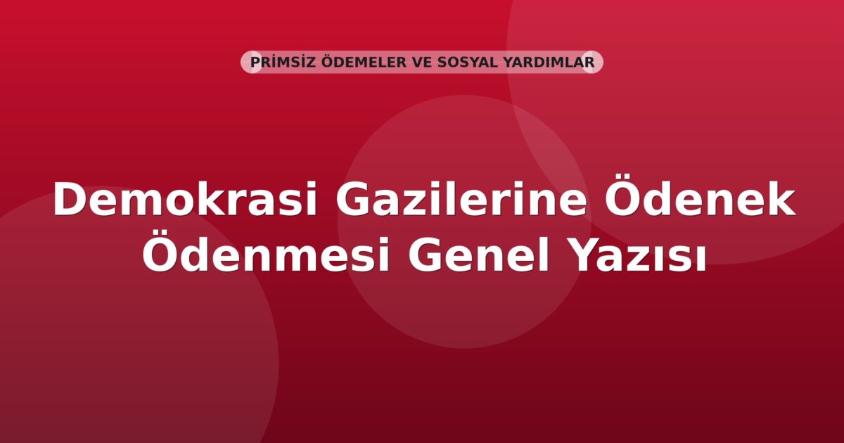 SGK Demokrasi Gazilerine Ödenek Ödenmesi Genel Yazısı
