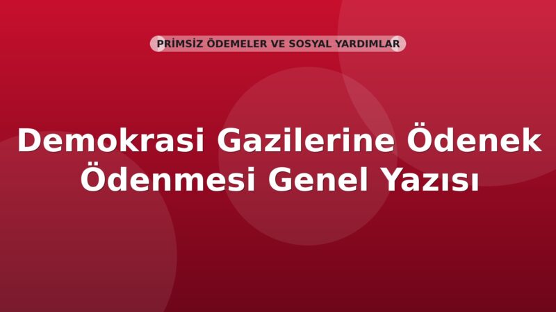 SGK Demokrasi Gazilerine Ödenek Ödenmesi Genel Yazısı