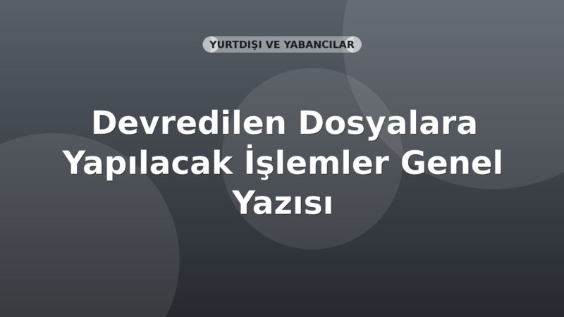 SGK Devredilen Dosyalara Yapılacak İşlemler Genel Yazısı