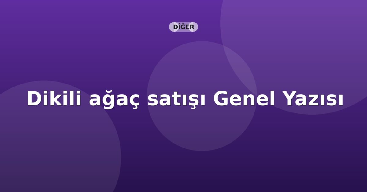 SGK Dikili ağaç satışı Genel Yazısı