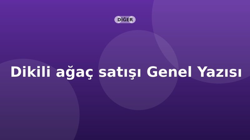 SGK Dikili ağaç satışı Genel Yazısı