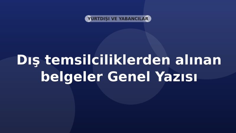 SGK Dış temsilciliklerden alınan belgeler Genel Yazısı