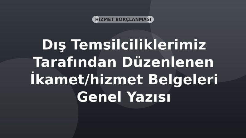 SGK Dış Temsilciliklerimiz Tarafından Düzenlenen İkamet/hizmet Belgeleri Genel Yazısı