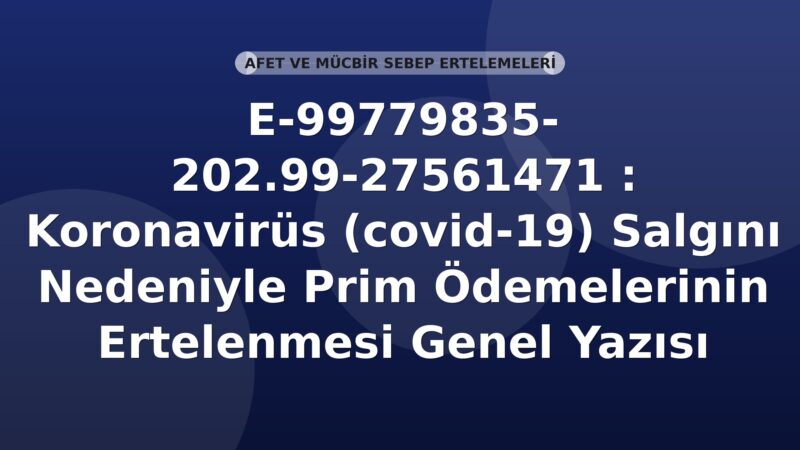 SGK E-99779835- 202.99-27561471 : Koronavirüs (covid-19) Salgını Nedeniyle Prim Ödemelerinin Ertelenmesi Genel Yazısı