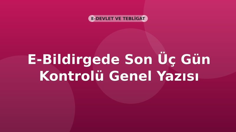 SGK E-Bildirgede Son Üç Gün Kontrolü Genel Yazısı