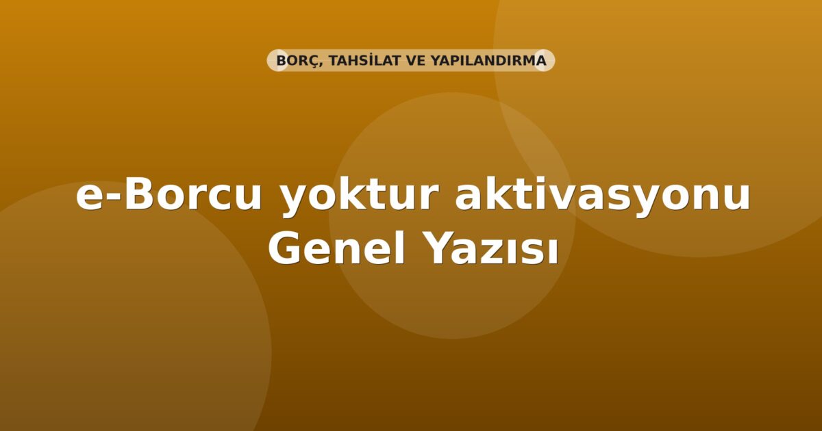 SGK e-Borcu yoktur aktivasyonu Genel Yazısı
