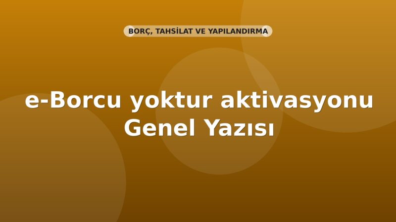 SGK e-Borcu yoktur aktivasyonu Genel Yazısı