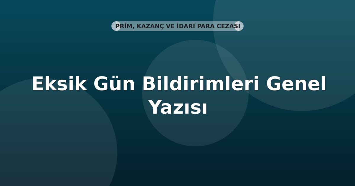 SGK Eksik Gün Bildirimleri Genel Yazısı