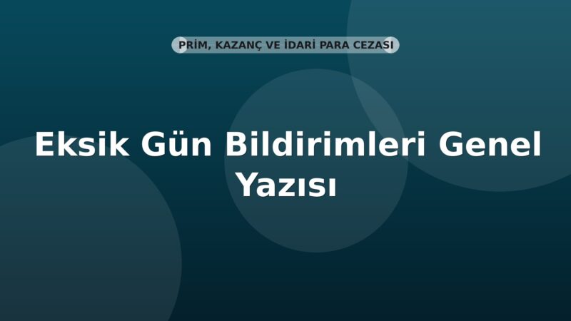 SGK Eksik Gün Bildirimleri Genel Yazısı