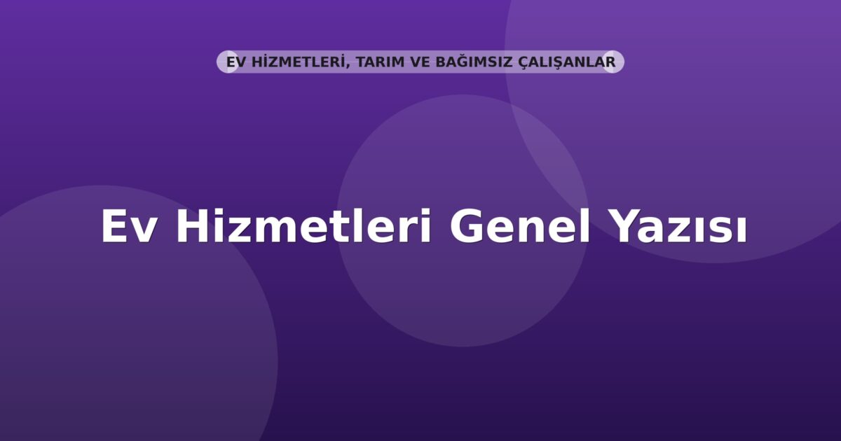 SGK Ev Hizmetleri Genel Yazısı