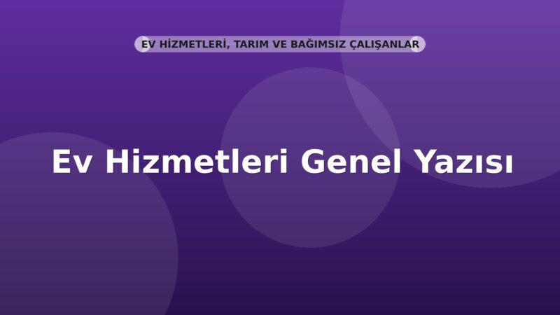 SGK Ev Hizmetleri Genel Yazısı