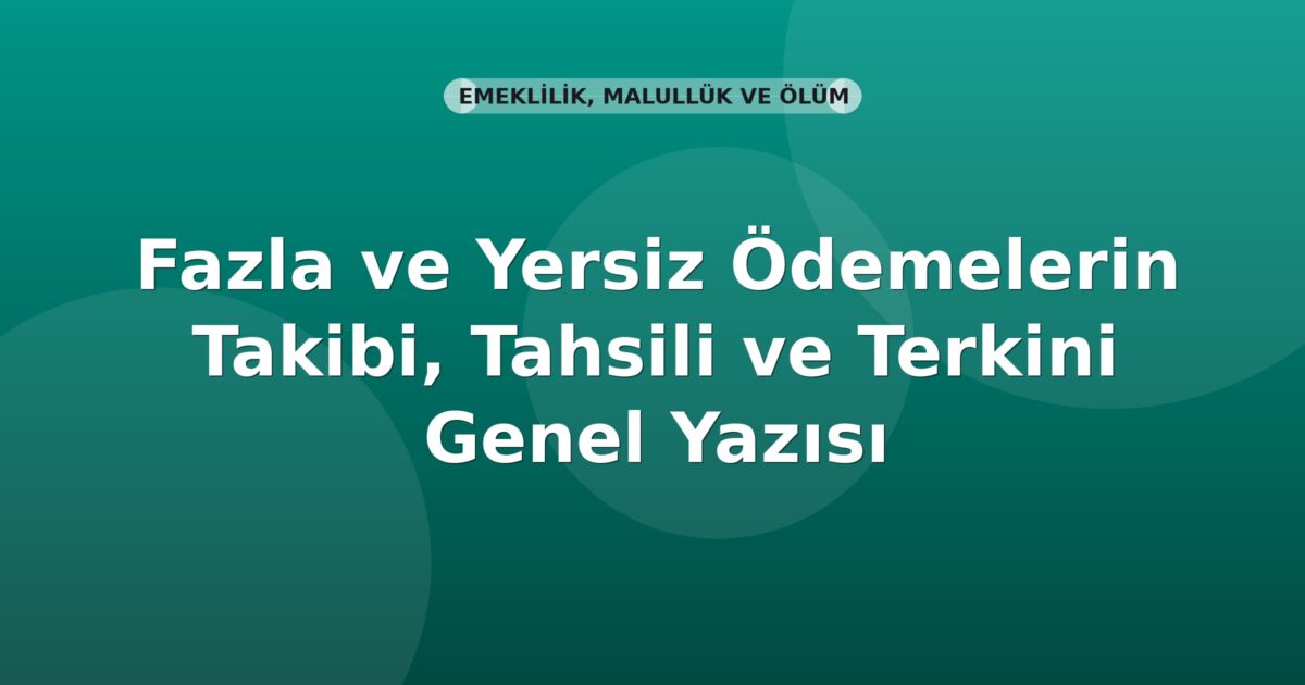 SGK Fazla ve Yersiz Ödemelerin Takibi, Tahsili ve Terkini Genel Yazısı