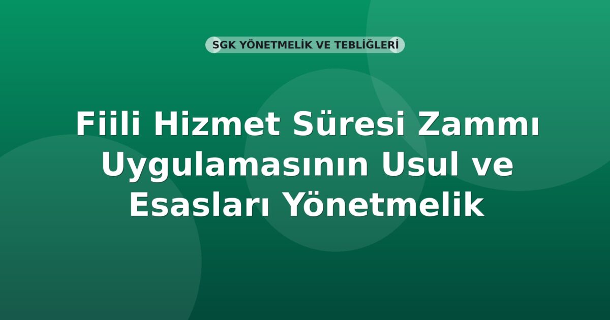 SGK Fiili Hizmet Süresi Zammı Uygulamasının Usul ve Esasları Yönetmelik