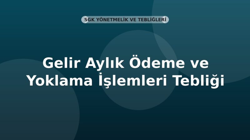 SGK Gelir Aylık Ödeme ve Yoklama İşlemleri Tebliği