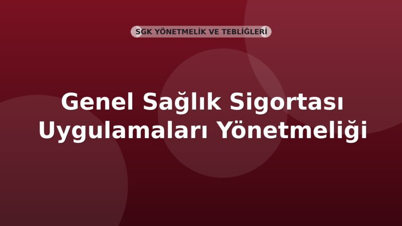 SGK Genel Sağlık Sigortası Uygulamaları Yönetmeliği