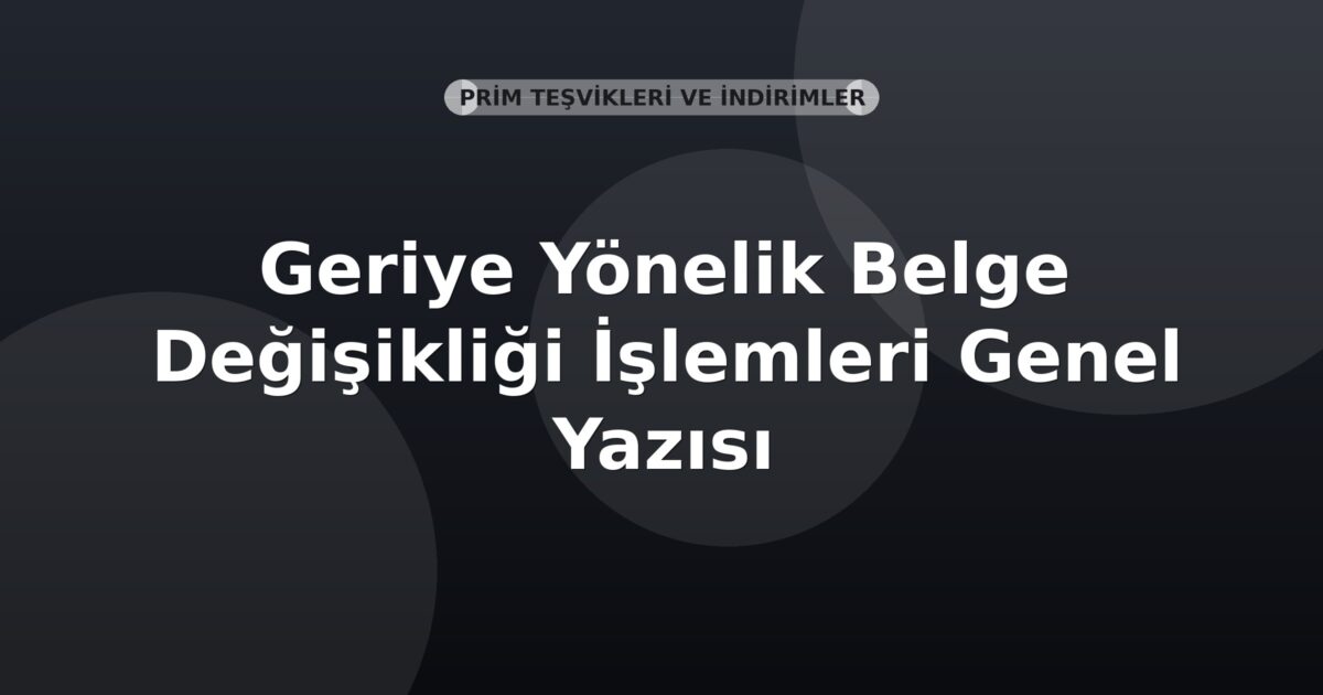 SGK Geriye Yönelik Belge Değişikliği İşlemleri Genel Yazısı