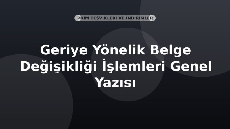 SGK Geriye Yönelik Belge Değişikliği İşlemleri Genel Yazısı